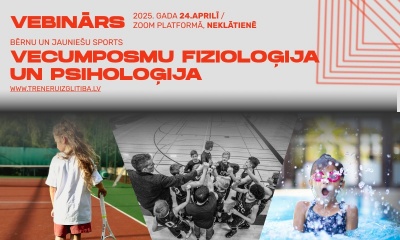 VEBINĀRS. BĒRNU UN JAUNIEŠU SPORTS: VECUMPOSMU FIZIOLOĢIJA UN PSIHOLOĢIJA